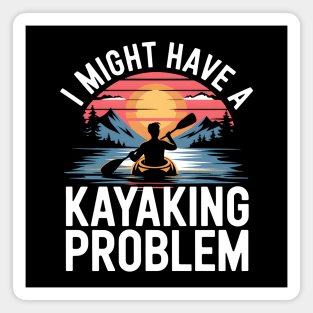 I Might Have a Kayaking Problem – Funny Kayak Outdoor Adventure Magnet
